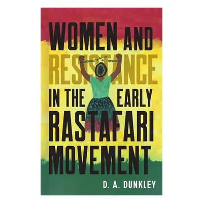 "Women and Resistance in the Early Rastafari Movement" - "" ("Dunkley Daive")