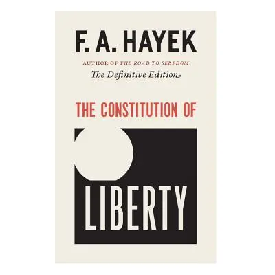 "The Constitution of Liberty, 17: The Definitive Edition" - "" ("Hayek F. A.")