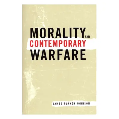 "Morality and Contemporary Warfare" - "" ("Johnson James Turner")