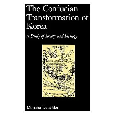 "The Confucian Transformation of Korea: A Study of Society and Ideology" - "" ("Deuchler Martina