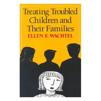 "Treating Troubled Children and Their Families" - "" ("Wachtel Ellen F.")