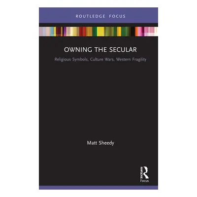 "Owning the Secular: Religious Symbols, Culture Wars, Western Fragility" - "" ("Sheedy Matt")