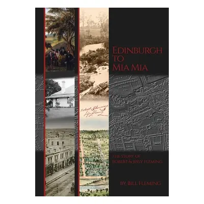 "Edinburgh to Mia Mia: The Story of Robert and Jessy Fleming" - "" ("Fleming Bill")