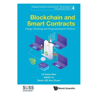 "Blockchain and Smart Contracts: Design Thinking and Programming for Fintech" - "" ("Lo Swee Won