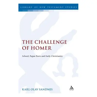 "The Challenge of Homer: School, Pagan Poets and Early Christianity" - "" ("Sandnes Karl Olav")