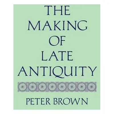 "The Making of Late Antiquity" - "" ("Brown Peter")