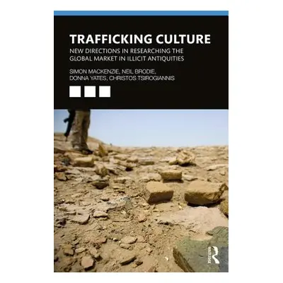 "Trafficking Culture: New Directions in Researching the Global Market in Illicit Antiquities" - 