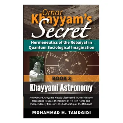 "Omar Khayyam's Secret: Hermeneutics of the Robaiyat in Quantum Sociological Imagination: Book 3