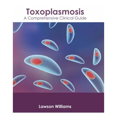 "Toxoplasmosis: A Comprehensive Clinical Guide" - "" ("Williams Lawson")