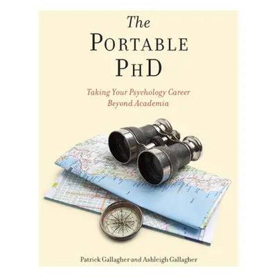 "The Portable PhD: Taking Your Psychology Career Beyond Academia" - "" ("Gallagher Ashleigh H.")