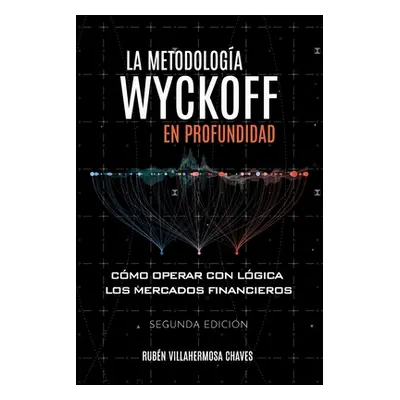 "La metodologa Wyckoff en profundidad: Cmo operar con lgica los mercados financieros" - "" ("Vil