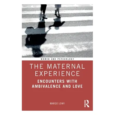 "The Maternal Experience: Encounters with Ambivalence and Love" - "" ("Lowy Margo")