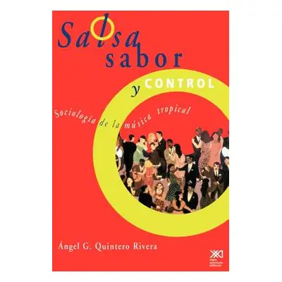 "Salsa, Sabor y Control! Sociologia de La Musica Tropical" - "" ("Quintero Rivera Angel G.")