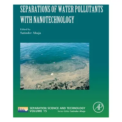 "Separations of Water Pollutants with Nanotechnology: Volume 15" - "" ("Ahuja Satinder")