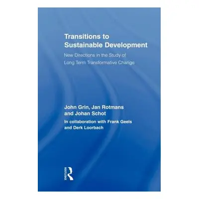 "Transitions to Sustainable Development: New Directions in the Study of Long Term Transformative