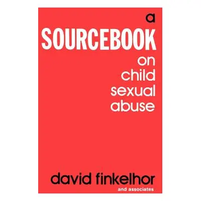 "A Sourcebook on Child Sexual Abuse" - "" ("Finkelhor David")