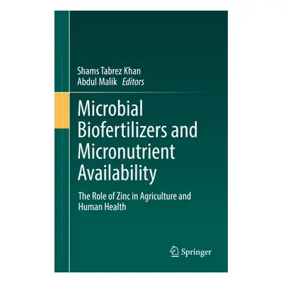 "Microbial Biofertilizers and Micronutrient Availability: The Role of Zinc in Agriculture and Hu