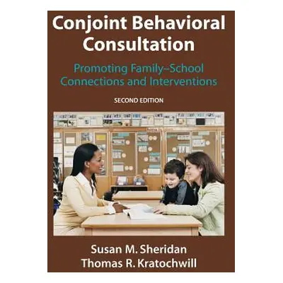 "Conjoint Behavioral Consultation: Promoting Family-School Connections and Interventions" - "" (