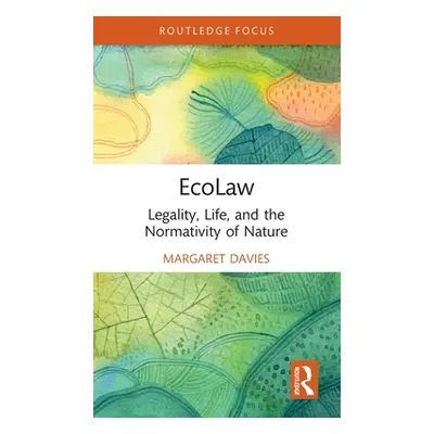 "Ecolaw: Legality, Life, and the Normativity of Nature" - "" ("Davies Margaret")