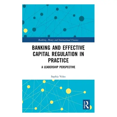 "Banking and Effective Capital Regulation in Practice: A Leadership Perspective" - "" ("Velez So