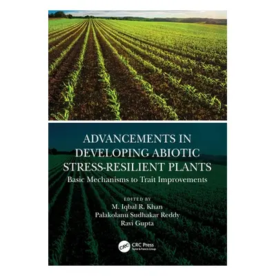 "Advancements in Developing Abiotic Stress-Resilient Plants: Basic Mechanisms to Trait Improveme