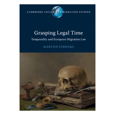 "Grasping Legal Time: Temporality and European Migration Law" - "" ("Stronks Martijn")