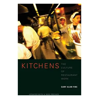 "Kitchens: The Culture of Restaurant Work" - "" ("Fine Gary Alan")