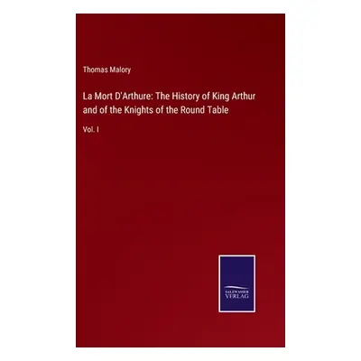 "La Mort D'Arthure: The History of King Arthur and of the Knights of the Round Table: Vol. I" - 