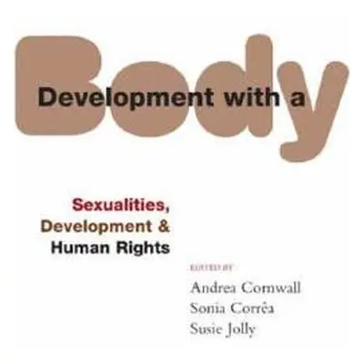 "Development with a Body: Sexuality, Human Rights and Development" - "" ("Cornwall Andrea")