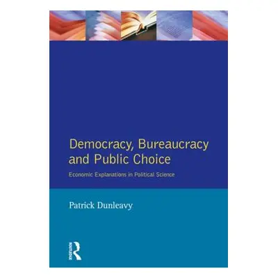 "Democracy, Bureaucracy and Public Choice: Economic Approaches in Political Science" - "" ("Dunl