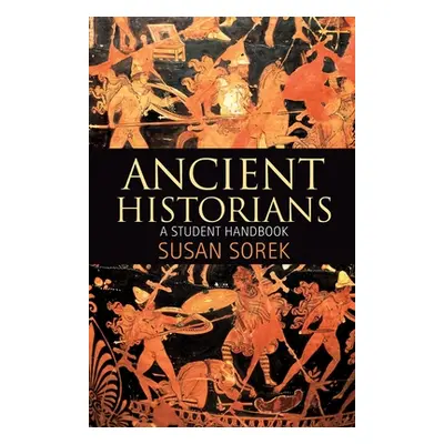 "Ancient Historians: A Student Handbook" - "" ("Sorek Susan")