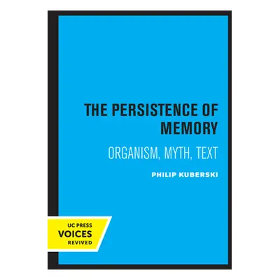 "The Persistence of Memory: Organism, Myth, Text" - "" ("Kuberski Philip")