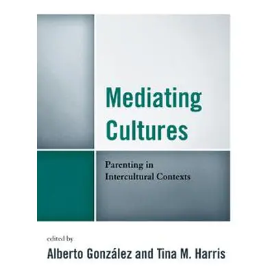 "Mediating Cultures: Parenting in Intercultural Contexts" - "" ("Gonzlez Alberto")