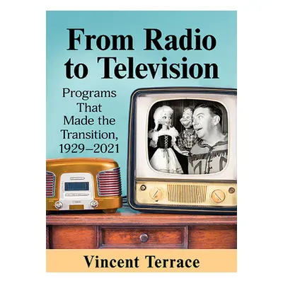 "From Radio to Television: Programs That Made the Transition, 1929-2021" - "" ("Terrace Vincent"