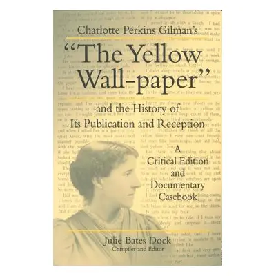 "Charlotte Perkins Gilman's the Yellow Wall-Paper and the History of Its Publication and Recepti