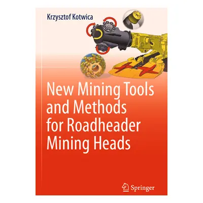 "New Mining Tools and Methods for Roadheader Mining Heads" - "" ("Kotwica Krzysztof")