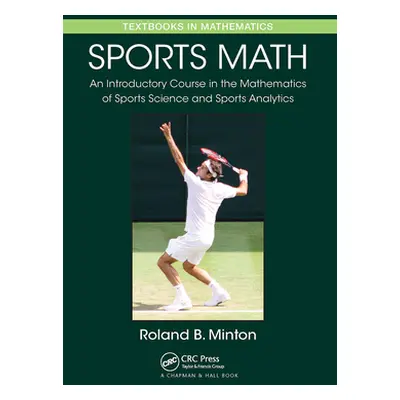 "Sports Math: An Introductory Course in the Mathematics of Sports Science and Sports Analytics" 