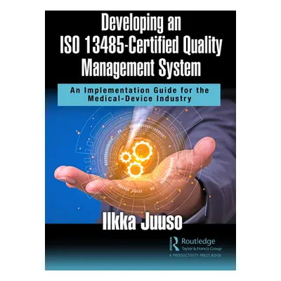 "Developing an ISO 13485-Certified Quality Management System: An Implementation Guide for the Me