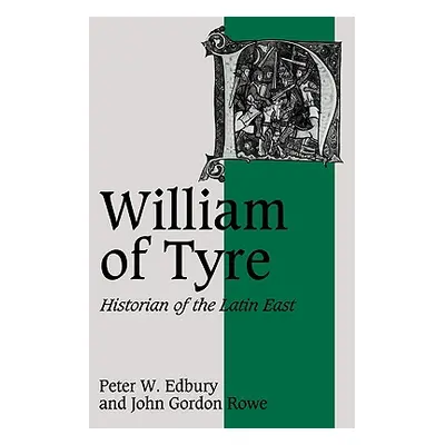 "William of Tyre: Historian of the Latin East" - "" ("Edbury Peter W.")