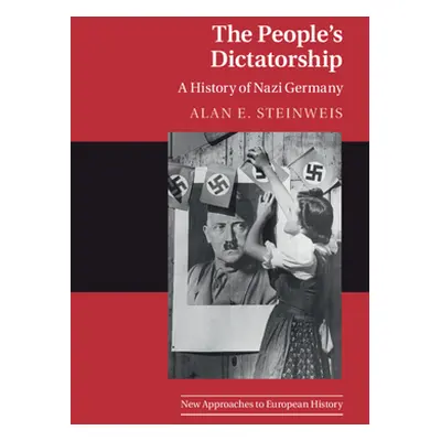 "The People's Dictatorship: A History of Nazi Germany" - "" ("Steinweis Alan E.")