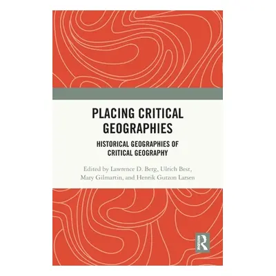 "Placing Critical Geography: Historical Geographies of Critical Geography" - "" ("Berg Lawrence 