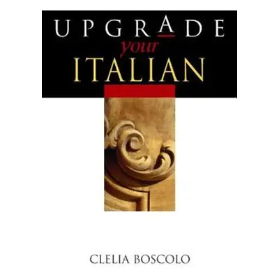 Upgrade Your Italian (Boscolo Clelia)