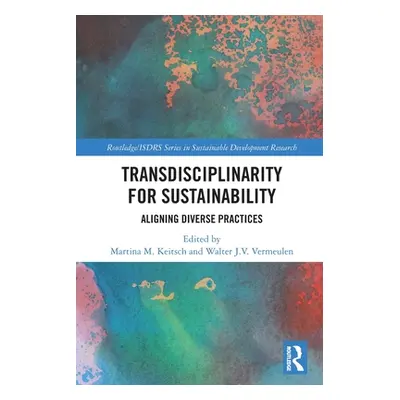 "Transdisciplinarity for Sustainability: Aligning Diverse Practices" - "" ("Keitsch Martina M.")