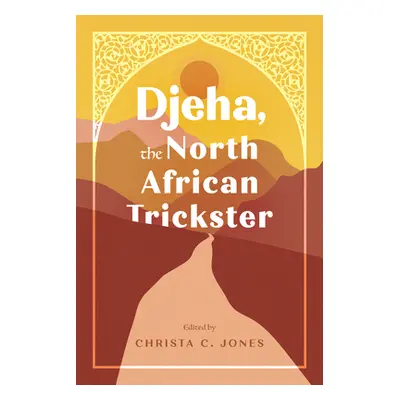 "Djeha, the North African Trickster" - "" ("Jones Christa C.")