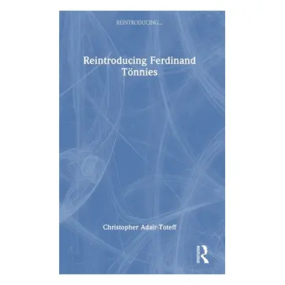 "Reintroducing Ferdinand Tnnies" - "" ("Adair-Toteff Christopher")