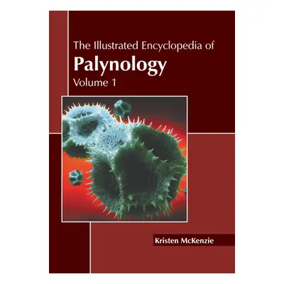 "The Illustrated Encyclopedia of Palynology: Volume 1" - "" ("McKenzie Kristen")