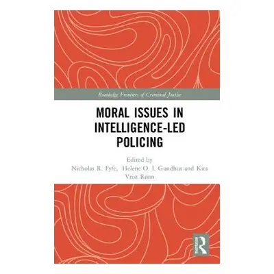 "Moral Issues in Intelligence-Led Policing" - "" ("Gundhus Helene")