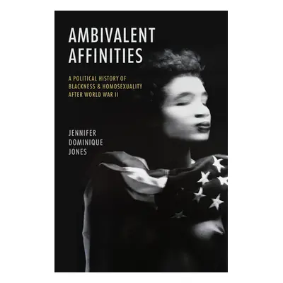 "Ambivalent Affinities: A Political History of Blackness and Homosexuality after World War II" -