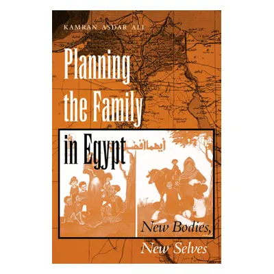 "Planning the Family in Egypt: New Bodies, New Selves" - "" ("Ali Kamran Asdar")