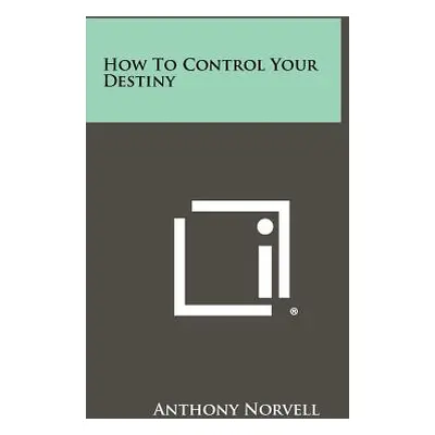 "How To Control Your Destiny" - "" ("Norvell Anthony")